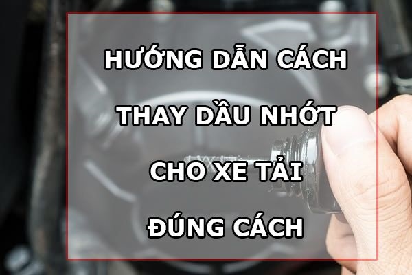 cách thay nhớt xe tải